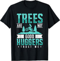 Trees Are Not Good Huggers Trust Me Dirt Bike Gift