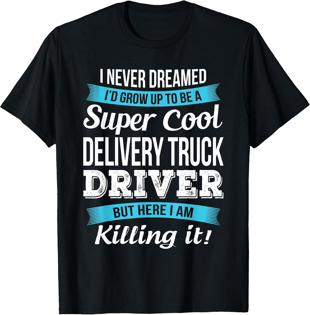Delivery Truck Driver T Shirts Only