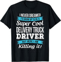 Delivery Truck Driver T Shirts Only