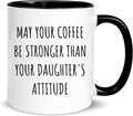May Your Coffee Be Stronger Than Your Daughter's Attitude, Parent Mug of Girls, Great Mothers Day Fathers Day Gift from Daughter, 11oz Ceramic Coffee Cup/Tea Cup