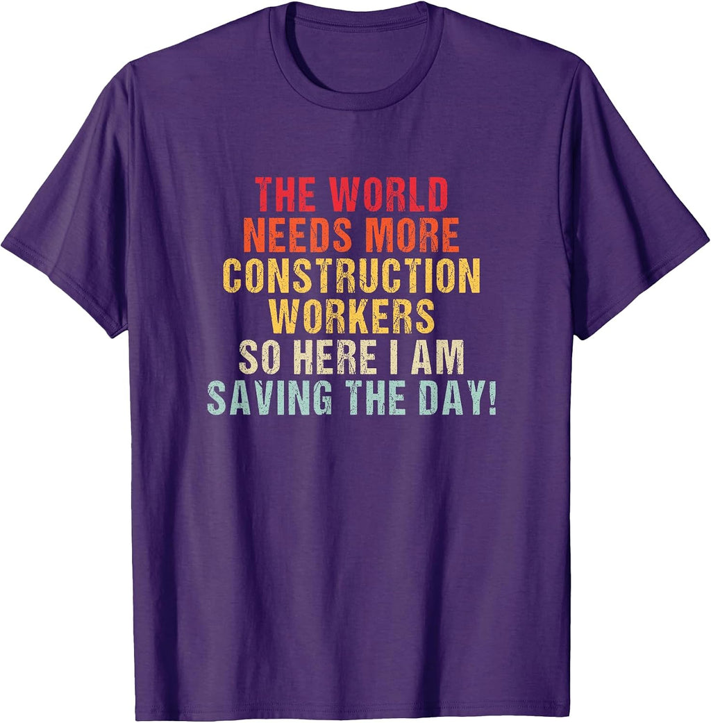 The world needs more Construction workers and here i am T-Shirt