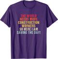 The world needs more Construction workers and here i am T-Shirt