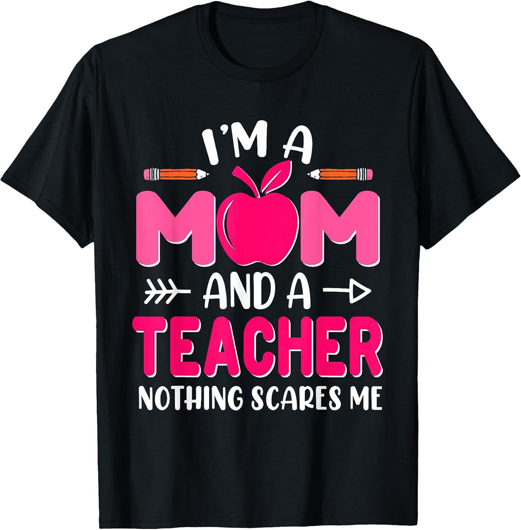 I'm A Mom And A Teacher Shirt