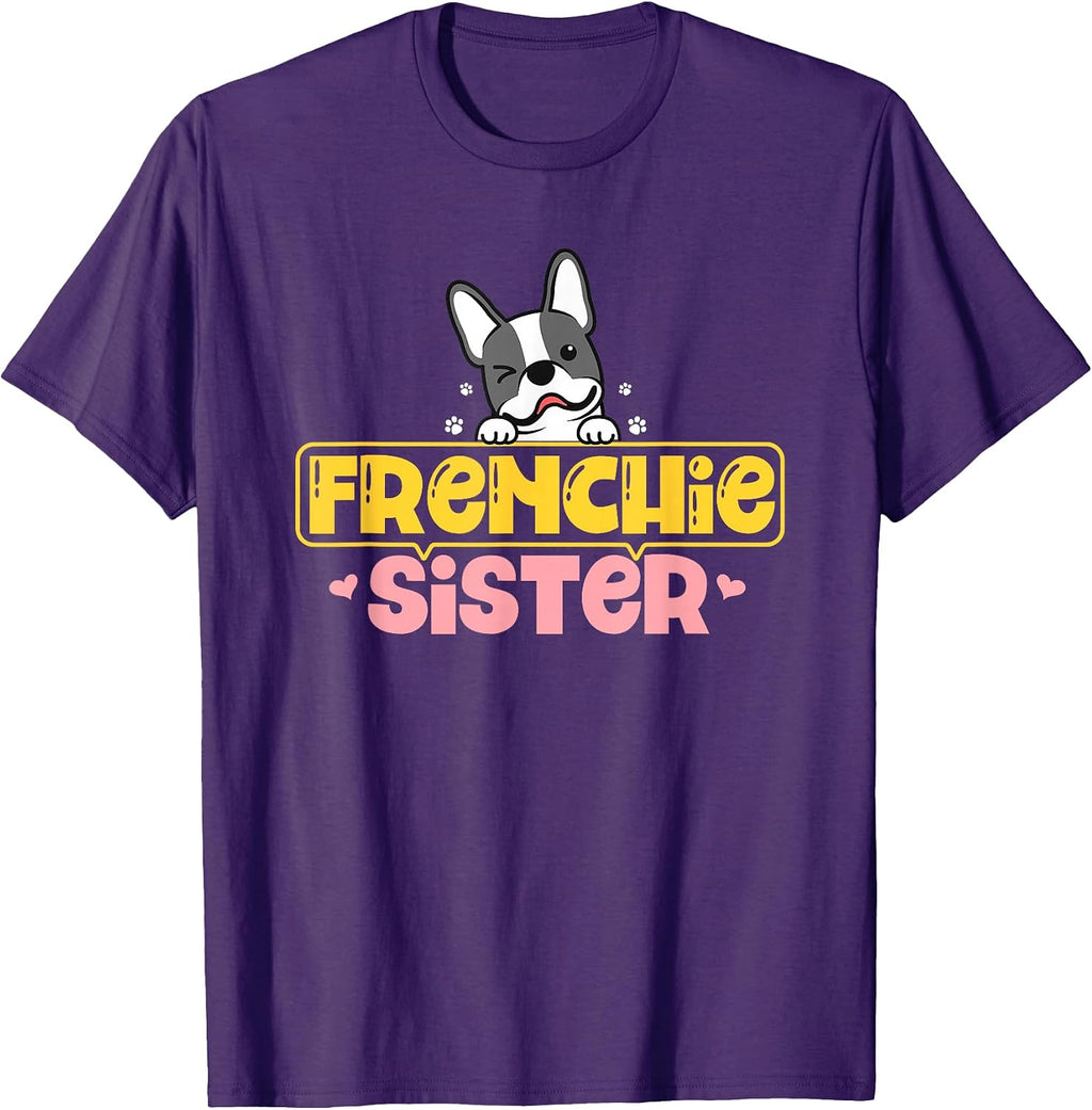 Frenchie Sister French Bulldog Dog Lovers Men Women Girls Kids T-Shirt