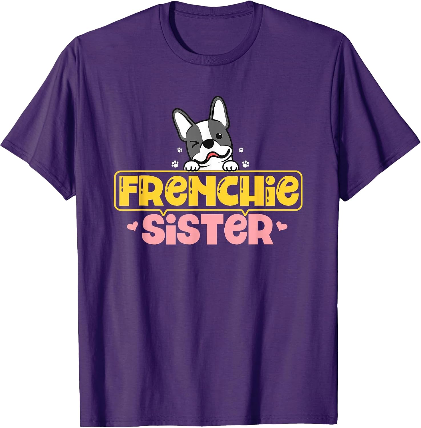 Frenchie Sister French Bulldog Dog Lovers Men Women Girls Kids T-Shirt