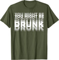 Funny You Might Be Drunk Tee Shirt