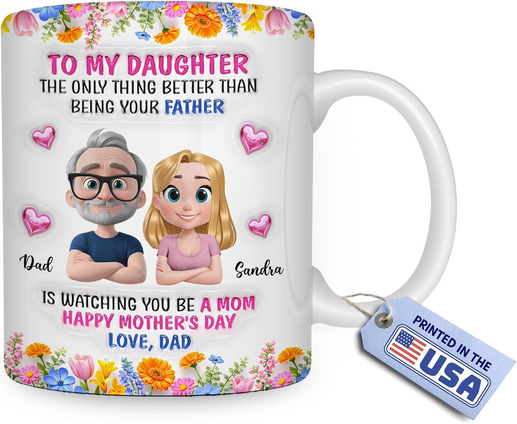 Wrappiness Personalized Daughter Mug from Dad - The Only Thing Better Than Being Your Father is Watching You Be A Mom, 11oz 15oz Coffee Mug, Dad’s Gift for Her on Mother’s Day, Birthdays