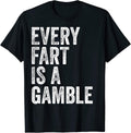 Every Fart Is A Gamble Merch Tees