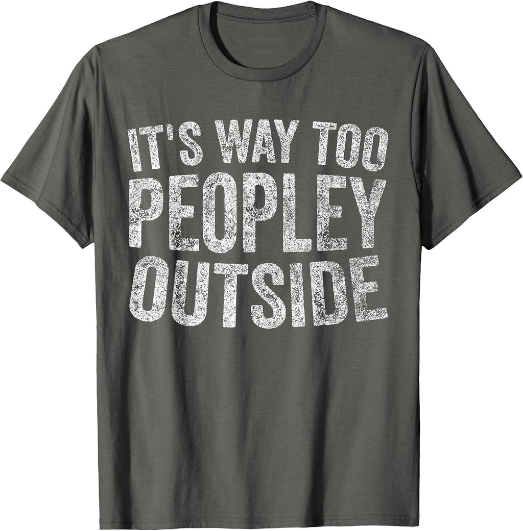 Funny Its Way Too Peopley Outside Shirts