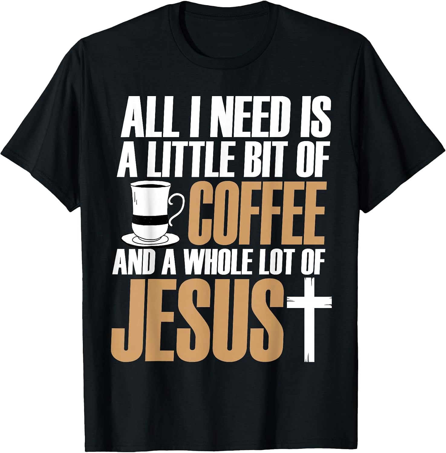 All I Need Is A Little Bit Of Coffee and Jesus