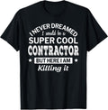 Funny Contractor Tshirt Gift Appreciation Job T-Shirt