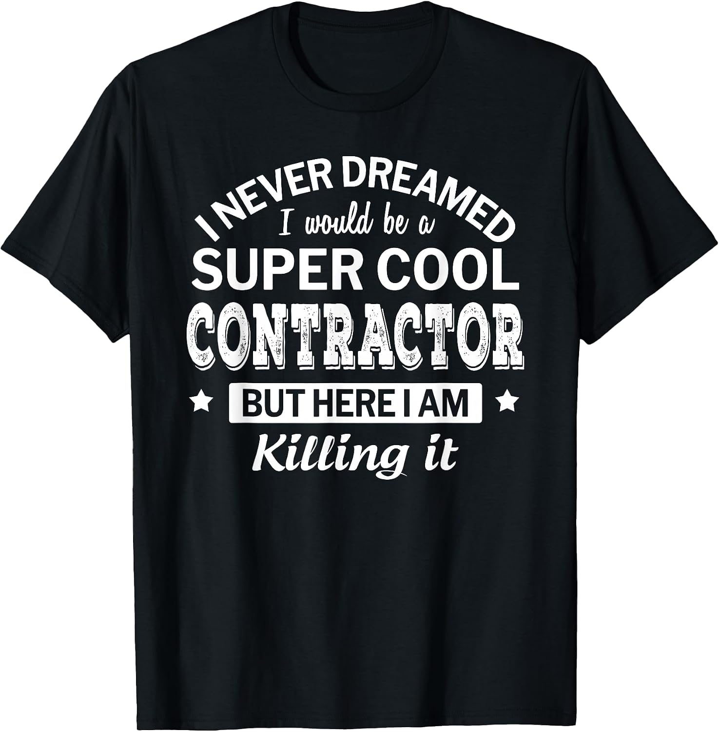Funny Contractor Tshirt Gift Appreciation Job T-Shirt
