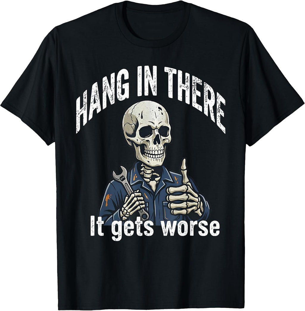 Hang In There It Gets Worse Dark Humor Mechanic