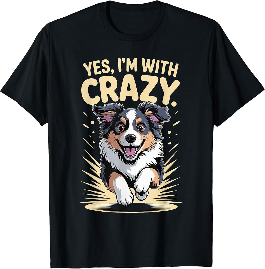 Yes I'm with Crazy Pet Dog Lover Funny Australian Shepherd T-Shirt