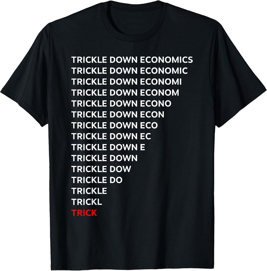 Funny Trickle Down Economics Tee Shirt