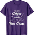Fueled By Coffee Lover And True Crime Graphic Gift