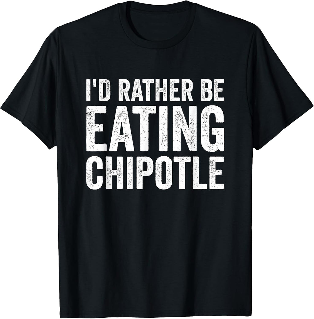 Funny Sarcastic Chipotle Lover Gift For Men