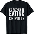Funny Sarcastic Chipotle Lover Gift For Men
