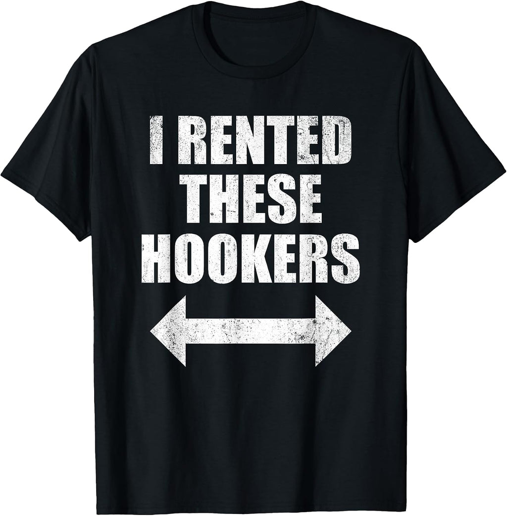 I Rented These Hookers Funny T-Shirt