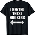 I Rented These Hookers Funny T-Shirt