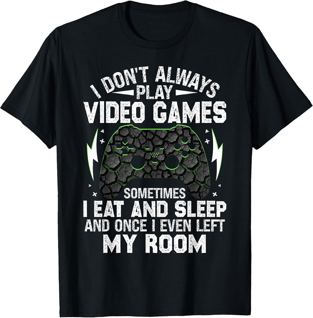 I Don't Always Play Video Games Funny Gamer Boys Men Teens T-Shirt