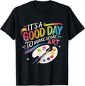 It's A Good Day To Make Art Funny Shirts