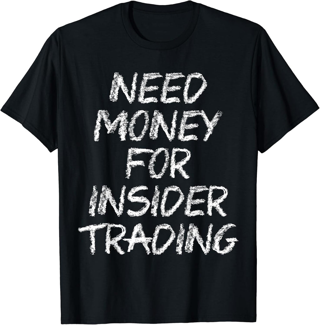 Need Money For Insider Trading Tees
