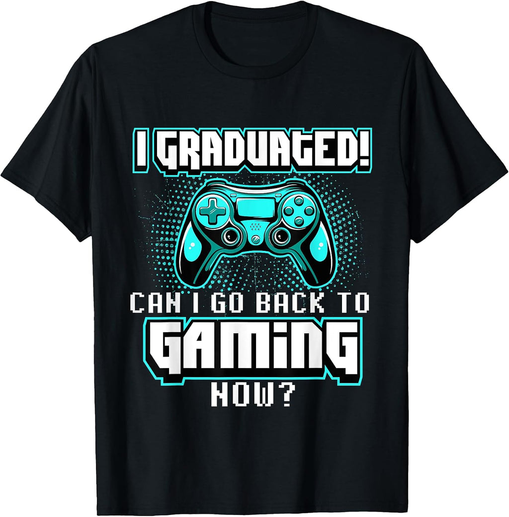 I Graduated Can I Go Back to Gaming Now - Graduation Class T-Shirt