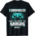 I Graduated Can I Go Back to Gaming Now - Graduation Class T-Shirt
