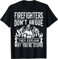 Firefighters Don't Argue | Funny Father's Day Firefighting T-Shirt