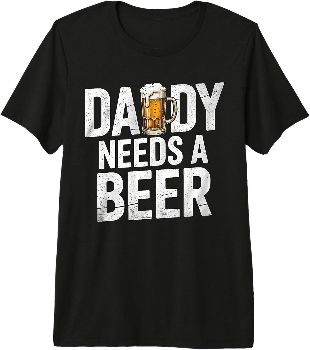 Daddy Needs A Beer Tee For Men Women Fathers Day