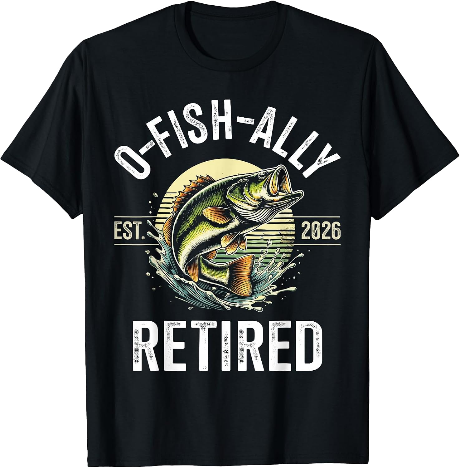 O-Fish-Ally Retired 2026 for Fisherman Fishing Retirement T-Shirt