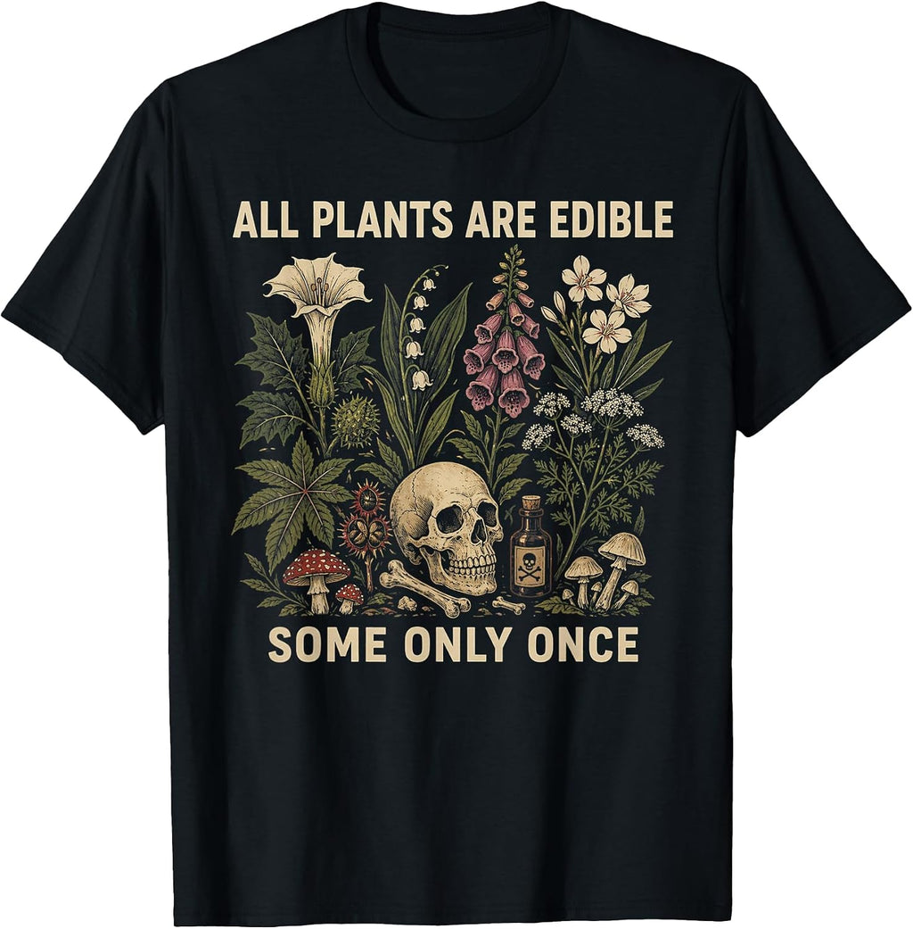 All Plants are Edible Some Only Once Funny Men Women T-Shirt