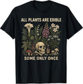 All Plants are Edible Some Only Once Funny Men Women T-Shirt