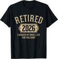 Retired 2026 Retirement I Worked My Whole Life for This T-Shirt