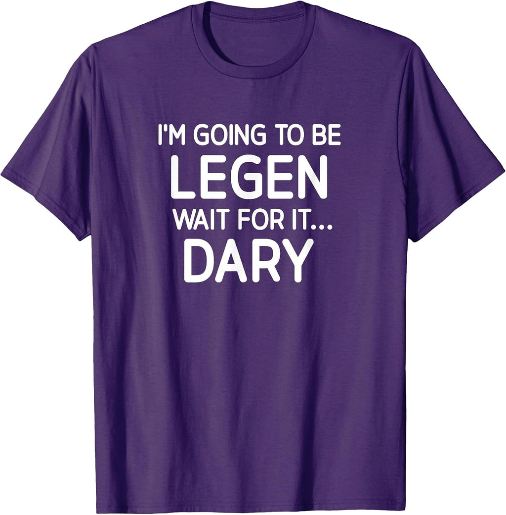 Be Legen Wait For It Dary, Legendary, Gag Gifts