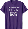 Be Legen Wait For It Dary, Legendary, Gag Gifts