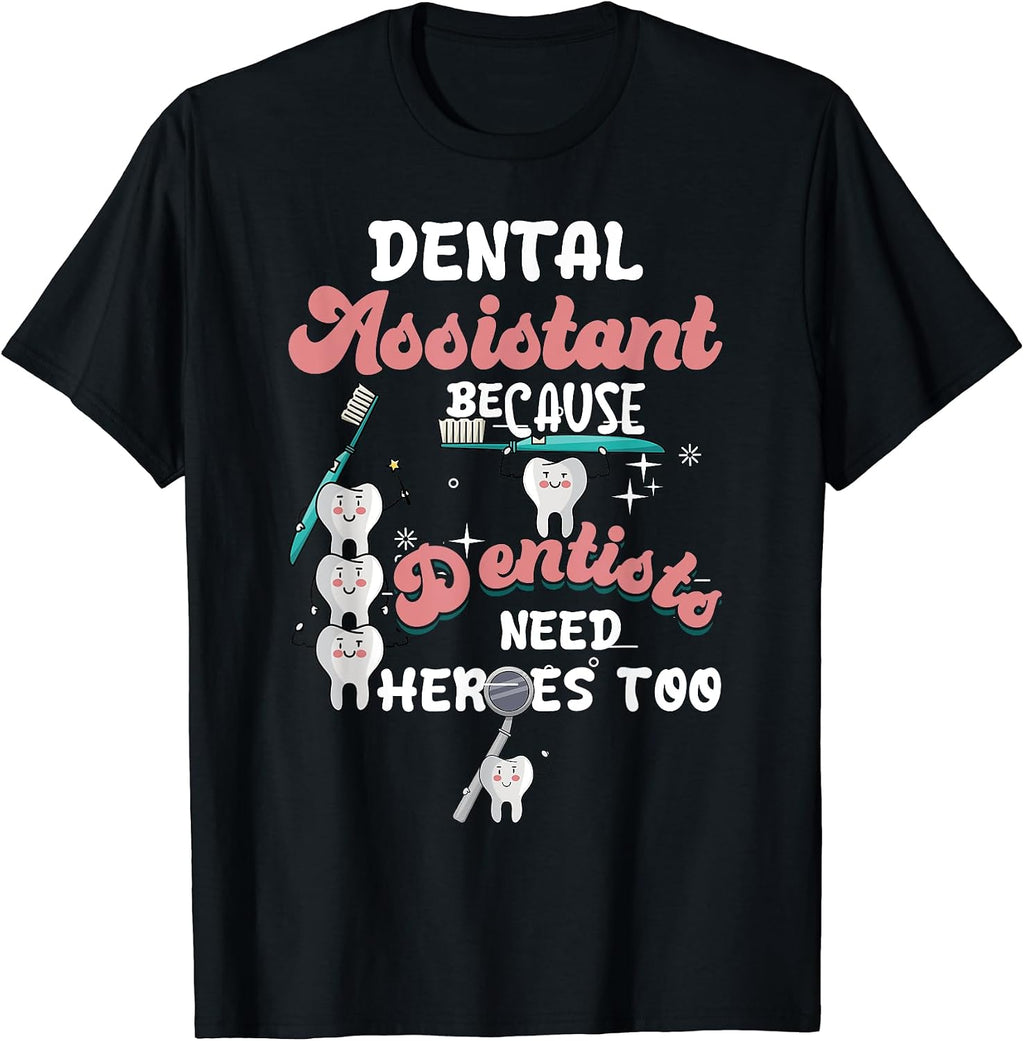 Dental Assistant Because Dentists Need Heroes Too