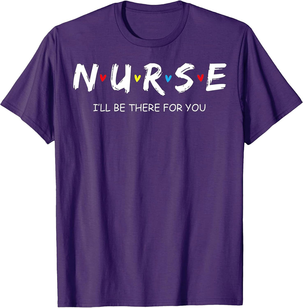 Cute Nurse Shirt I will Be There For You Gift Co.