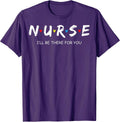 Cute Nurse Shirt I will Be There For You Gift Co.