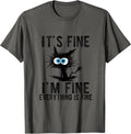 It's Fine I'm Fine Everything is Fine Funny Cat Kitty Lover T-Shirt