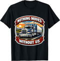 Nothing Moves Without Us Truck Driver Merch