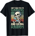 Gaming Can't Hear You Gaming and Ramen Funny Skeleton Gamer T-Shirt