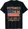 Retired 2026 not My Problem Anymore US Flag Retirement T-Shirt