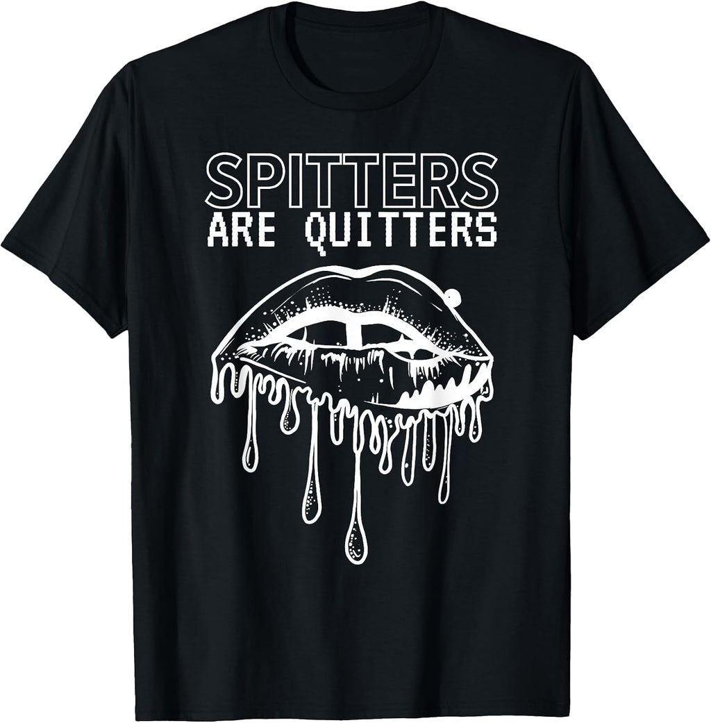 SPITTERS ARE QUITTERS