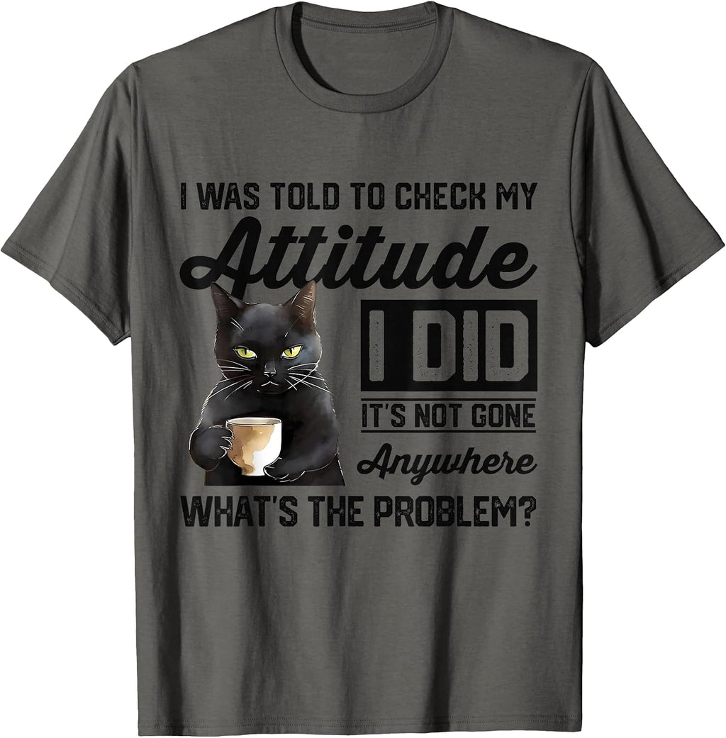 Funny Cat I was Told to Check My Attitude | Cat Humor T-Shirt