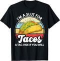 I'm A Slut For Tacos A Tac Hoe If You Will