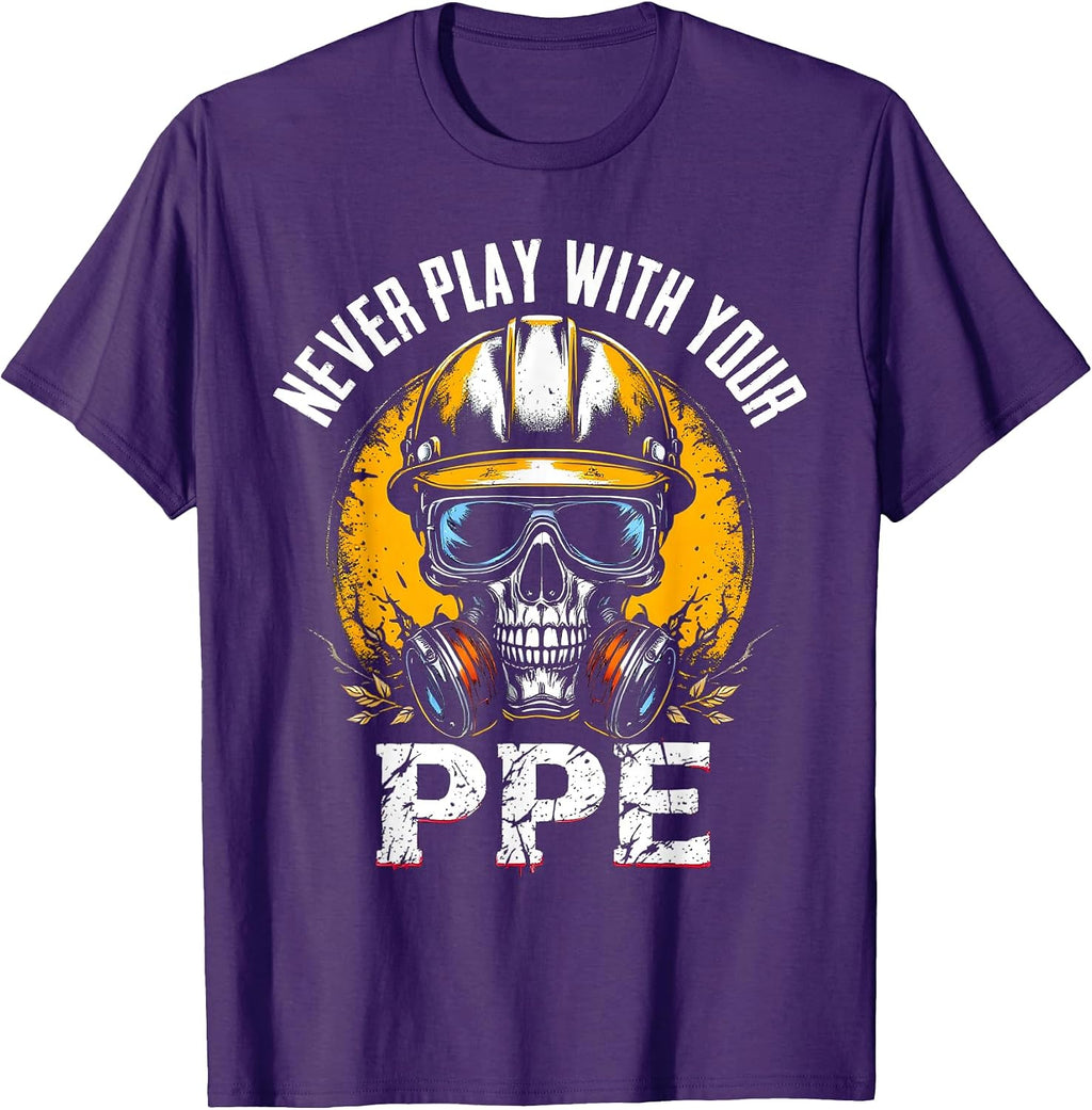 Never Play With Your Ppe Construction Workers & Engineers T-Shirt