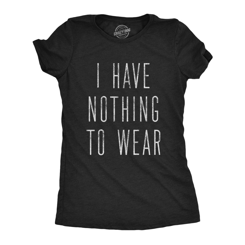 I Have Nothing To Wear Women's T Shirt