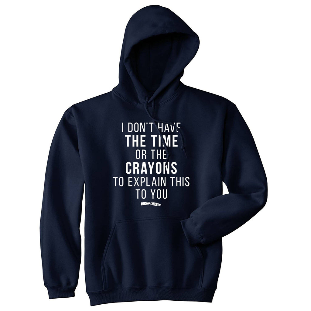 I Don't Have the Time or the Crayons Hoodie